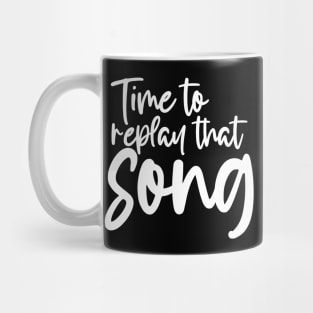 Time to Replay That Song Mug